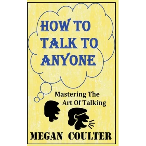 How To Talk To Anyone - Mastering The Art Of Talking - Paperback