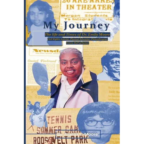 My Journey: The Life and Times of Dr. Emily Moore, Civil Rights Activist, Physical Educator, Philanthropist, and Hall of Famer: The Life and Times of - Paperback