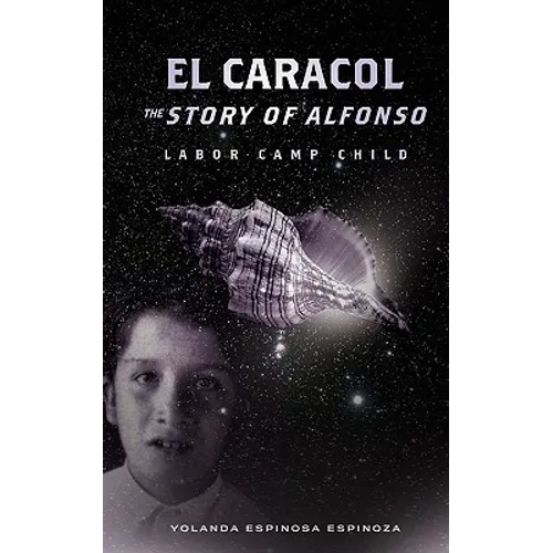 El Caracol: The Story of Alfonso - Labor Camp Child - Paperback