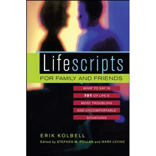 Lifescripts for Family and Friends: What to Say in 101 of Life's Most Troubling and Uncomfortable Situations - Paperback
