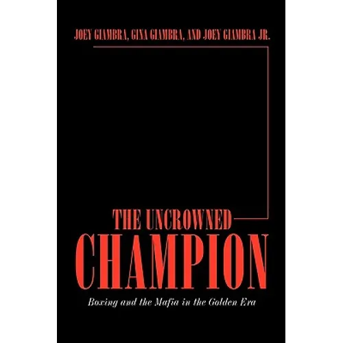 The Uncrowned Champion: Boxing and the Mafia in the Golden Era - Hardcover
