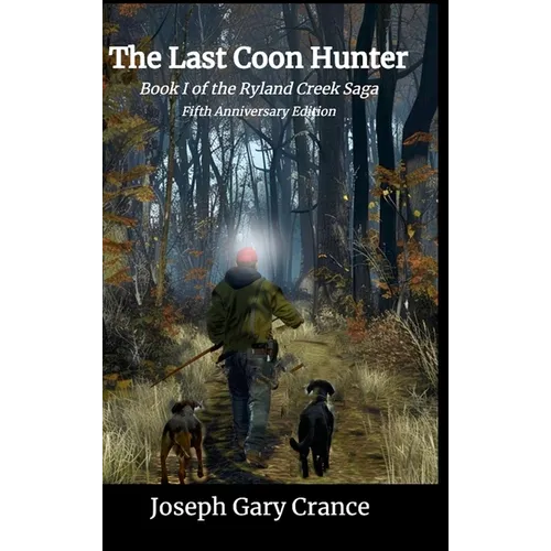 The Last Coon Hunter: Book I of the Ryland Creek Saga, 5th Anniversary Edition - Hardcover