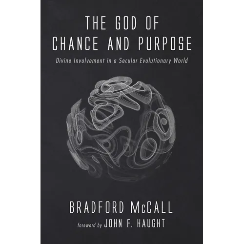 The God of Chance and Purpose: Divine Involvement in a Secular Evolutionary World - Hardcover