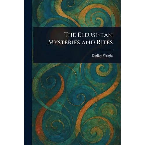 The Eleusinian Mysteries and Rites - Paperback
