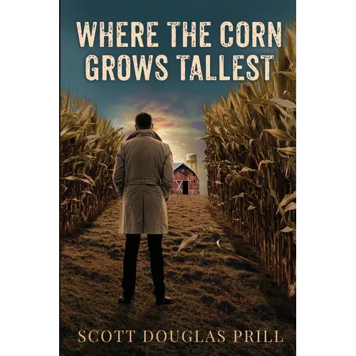 Where the Corn Grows Tallest: A Tale of Mystery and Murder in America's Heartland - Paperback