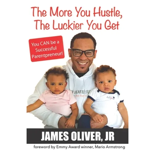 The More You Hustle, The Luckier You Get: You CAN Be a Successful Parentpreneur - Paperback