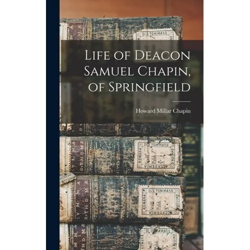 Life of Deacon Samuel Chapin, of Springfield - Hardcover