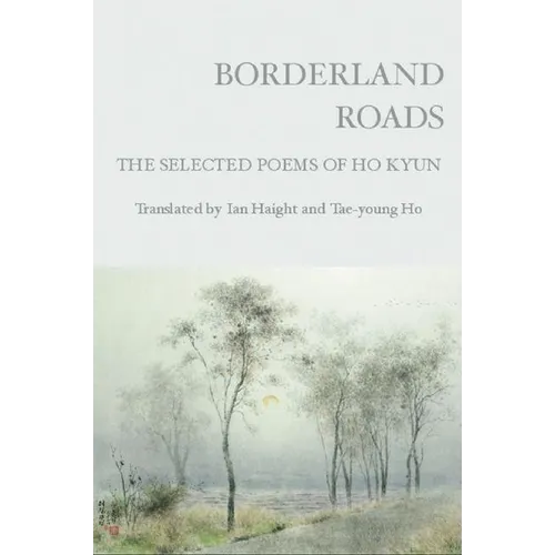 Borderland Roads: The Selected Poems of Ho Kyun - Paperback