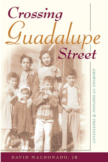 Crossing Guadalupe Street: Growing Up Hispanic and Protestant - Paperback