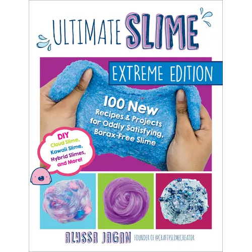 Ultimate Slime Extreme Edition: 100 New Recipes and Projects for Oddly Satisfying, Borax-Free Slime -- DIY Cloud Slime, Kawaii Slime, Hybrid Slimes, a - Paperback