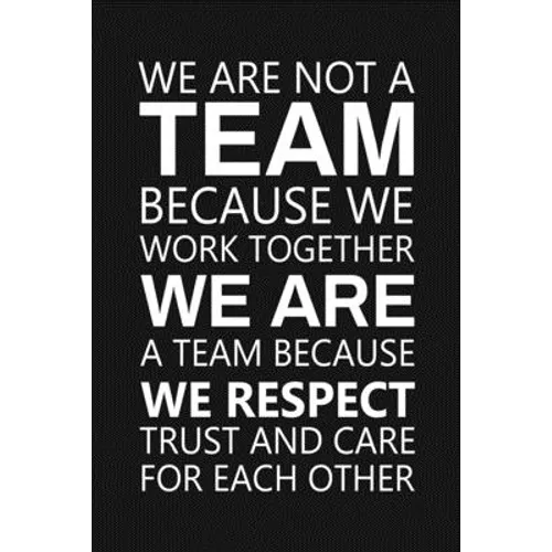 We Are Not A Team Because We Work Together: Staff Recognition Gifts - Paperback