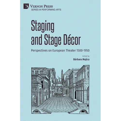 Staging and Stage Décor: Perspectives on European Theater 1500-1950 - Paperback