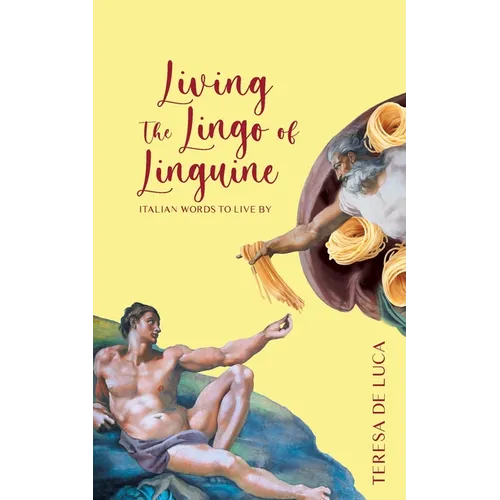Living The Lingo of Linguine: Italian Words to Live By - Paperback