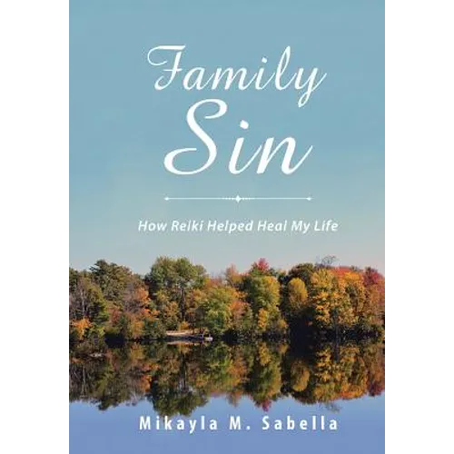 Family Sin: How Reiki Helped Heal My Life - Hardcover
