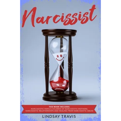 Narcissist: This book includes: Narcissistic Family, Children of Narcissistic Mothers, Narcissistic Relationships and Healing from Narcissistic Abuse. - Paperback