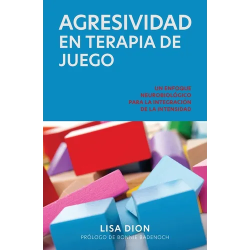 Agresividad En Terapia de Juego: Un Enfoque Neurobiologico Para la Integracion de la Intensidad - Paperback