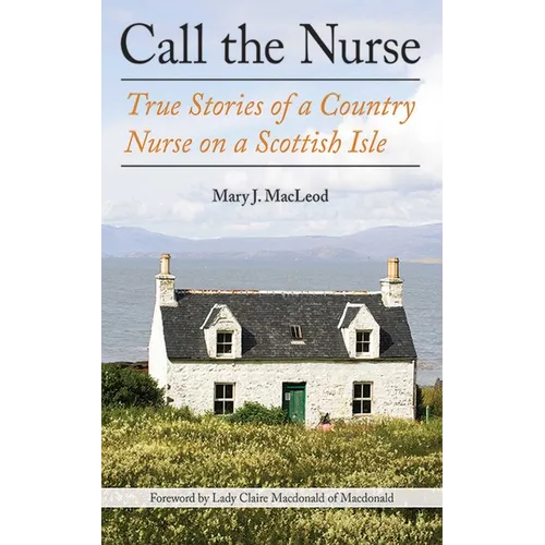 Call the Nurse: True Stories of a Country Nurse on a Scottish Isle (the Country Nurse Series, Book One) - Paperback