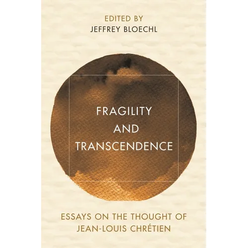Fragility and Transcendence: Essays on the Thought of Jean-Louis Chrétien - Hardcover
