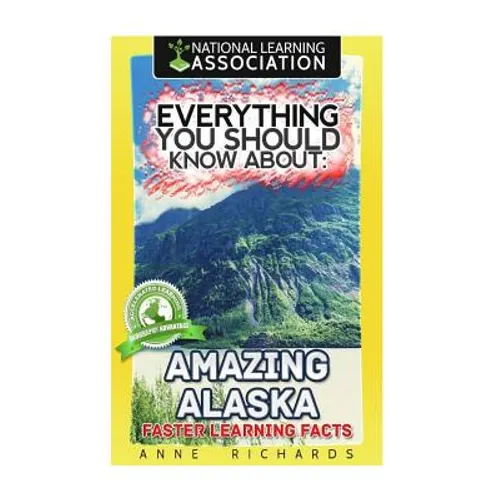 Everything You Should Know About Amazing Alaska - Paperback