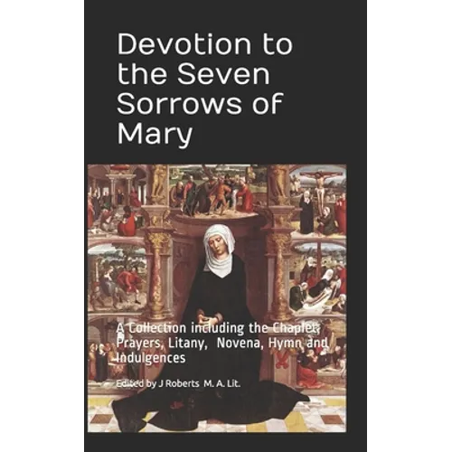 Devotion to the Seven Sorrows of Mary: A Collection including the Chaplet, Prayers, Litany, Hymn and Indulgences - Paperback