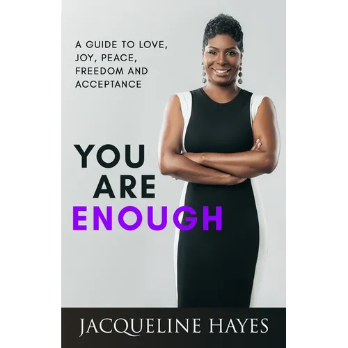 You Are Enough: A Guide to Love, Joy, Peace, Freedom and Acceptance - Paperback