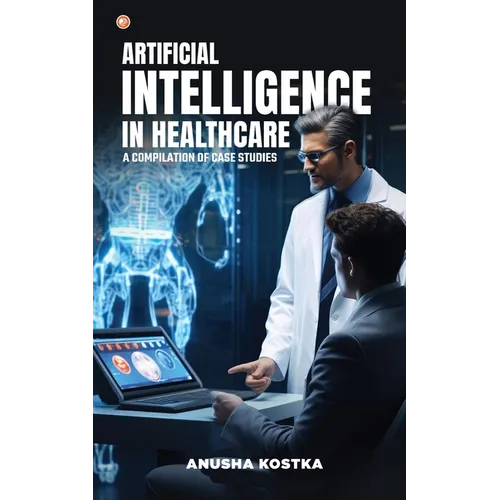 Artificial Intelligence in Healthcare: A Compilation of Case Studies - Paperback