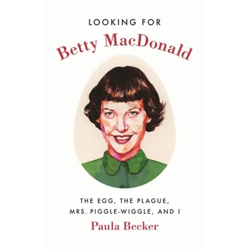 Looking for Betty MacDonald: The Egg, the Plague, Mrs. Piggle-Wiggle, and I - Paperback