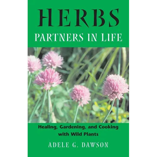 Herbs: Partners in Life: Healing, Gardening, and Cooking with Wild Plants - Paperback
