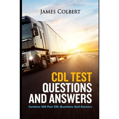 CDL Test Questions and Answers: Contains 300 Past CDL Questions and Answers - Paperback