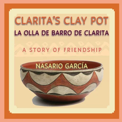 Clarita's Clay Pot, La olla de barro de Clarita: A Bilingual Story of Friendship, English and Spanish - Paperback