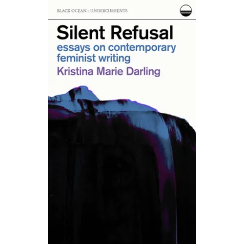 Silent Refusal: Essays on Contemporary Feminist Writing: Essays on Contemporary Feminist Writing - Paperback