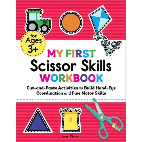 My First Scissor Skills Workbook: Cut-And-Paste Activities to Build Hand-Eye Coordination and Fine Motor Skills - Paperback