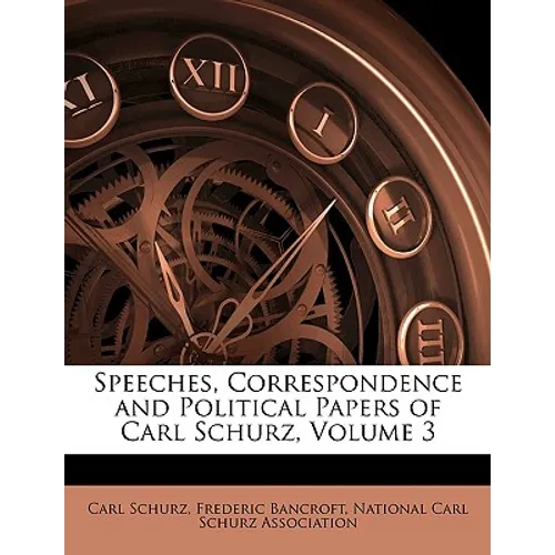 Speeches, Correspondence and Political Papers of Carl Schurz, Volume 3 - Paperback