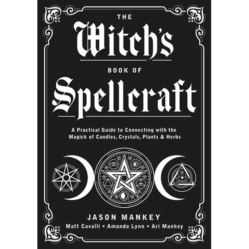 The Witch's Book of Spellcraft: A Practical Guide to Connecting with the Magick of Candles, Crystals, Plants & Herbs - Paperback