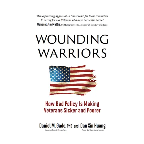 Wounding Warriors: How Bad Policy Is Making Veterans Sicker and Poorer - Hardcover