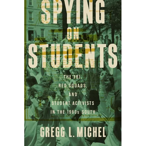 Spying on Students: The Fbi, Red Squads, and Student Activists in the 1960s South - Hardcover