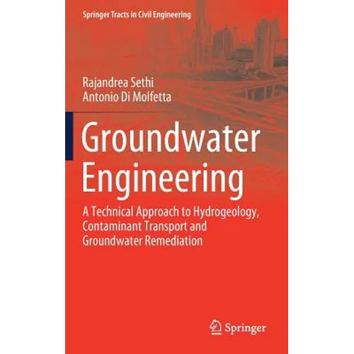 Groundwater Engineering: A Technical Approach to Hydrogeology, Contaminant Transport and Groundwater Remediation - Hardcover