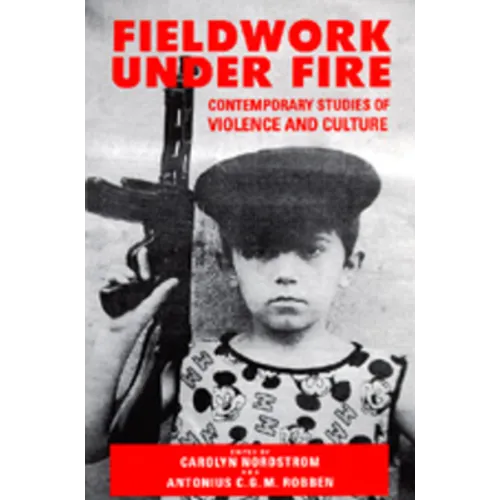 Fieldwork Under Fire: Contemporary Studies of Violence and Culture - Paperback