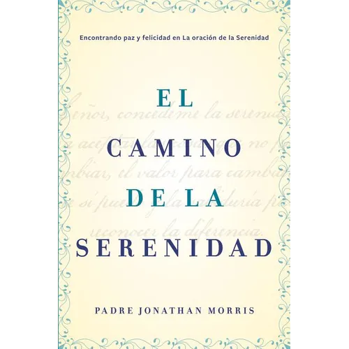 Camino de la Serenidad: Encontrando Paz Y Felicidad En La Oración de la Serenidad - Paperback