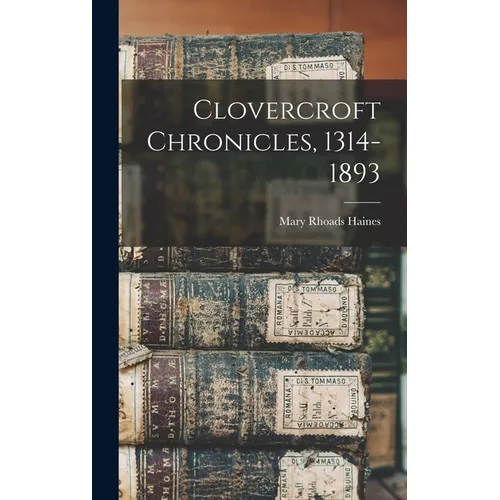 Clovercroft Chronicles, 1314-1893 - Hardcover