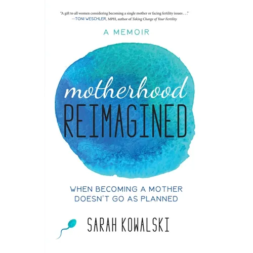Motherhood Reimagined: When Becoming a Mother Doesn't Go as Planned: A Memoir - Paperback