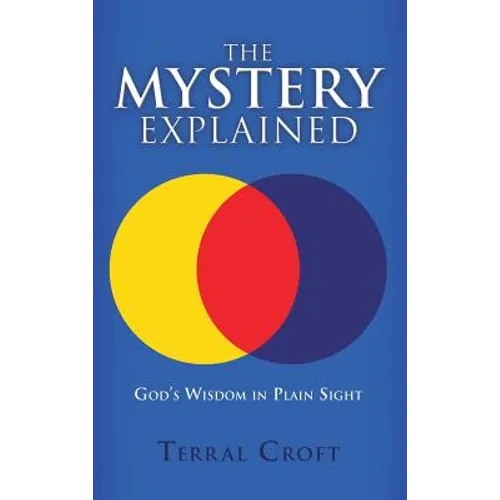The Mystery Explained: God's Wisdom in Plain Sight - Hardcover