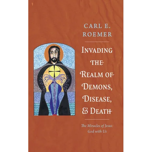 Invading the Realm of Demons, Disease, and Death: The Miracles of Jesus: God with Us - Paperback