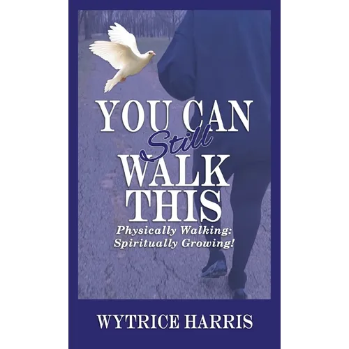 You Can Still Walk This: Physically Walking: Spiritually Growing! - Hardcover