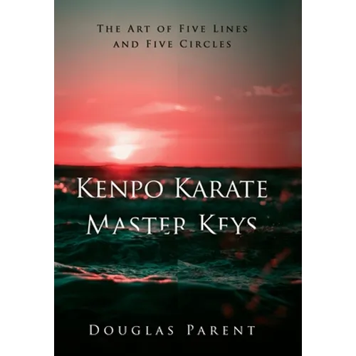 Kenpo Karate Master Keys: The Art of Five Lines and Five Circles - Hardcover