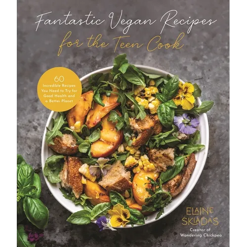 Fantastic Vegan Recipes for the Teen Cook: 60 Incredible Recipes You Need to Try for Good Health and a Better Planet - Paperback