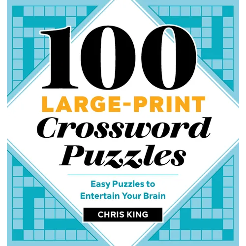 100 Large-Print Crossword Puzzles: Easy Puzzles to Entertain Your Brain - Paperback