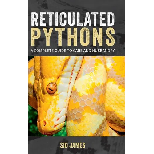 Reticulated Pythons: A complete guide to care and husbandry - Hardcover