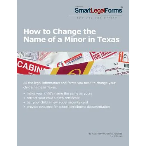 How to Change the Name of a Minor in Texas: All of the forms and instructions you need to change the name of a minor in Texas. - Paperback