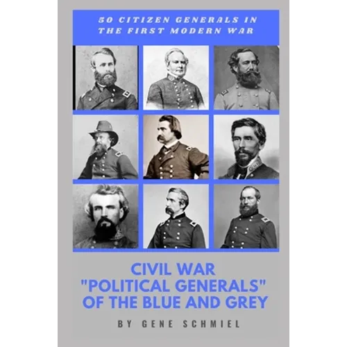 Civil War "political Generals" of the Blue and Grey: 50 Citizen Generals in the First Modern War - Paperback
